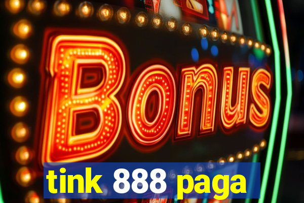 tink 888 paga